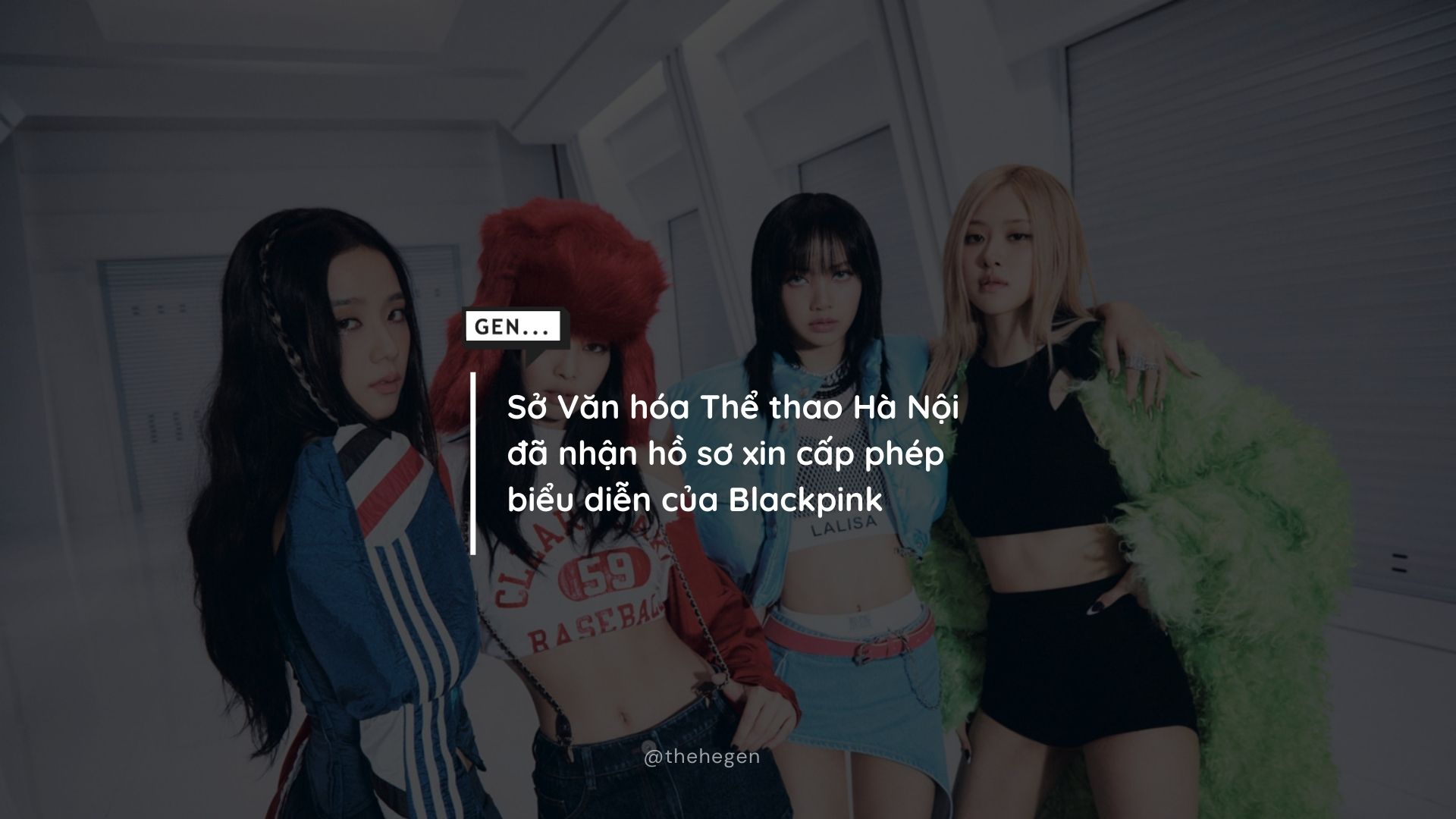 Chính thức Hà Nội đã nhận hồ sơ xin cấp phép biểu diễn của Blackpink