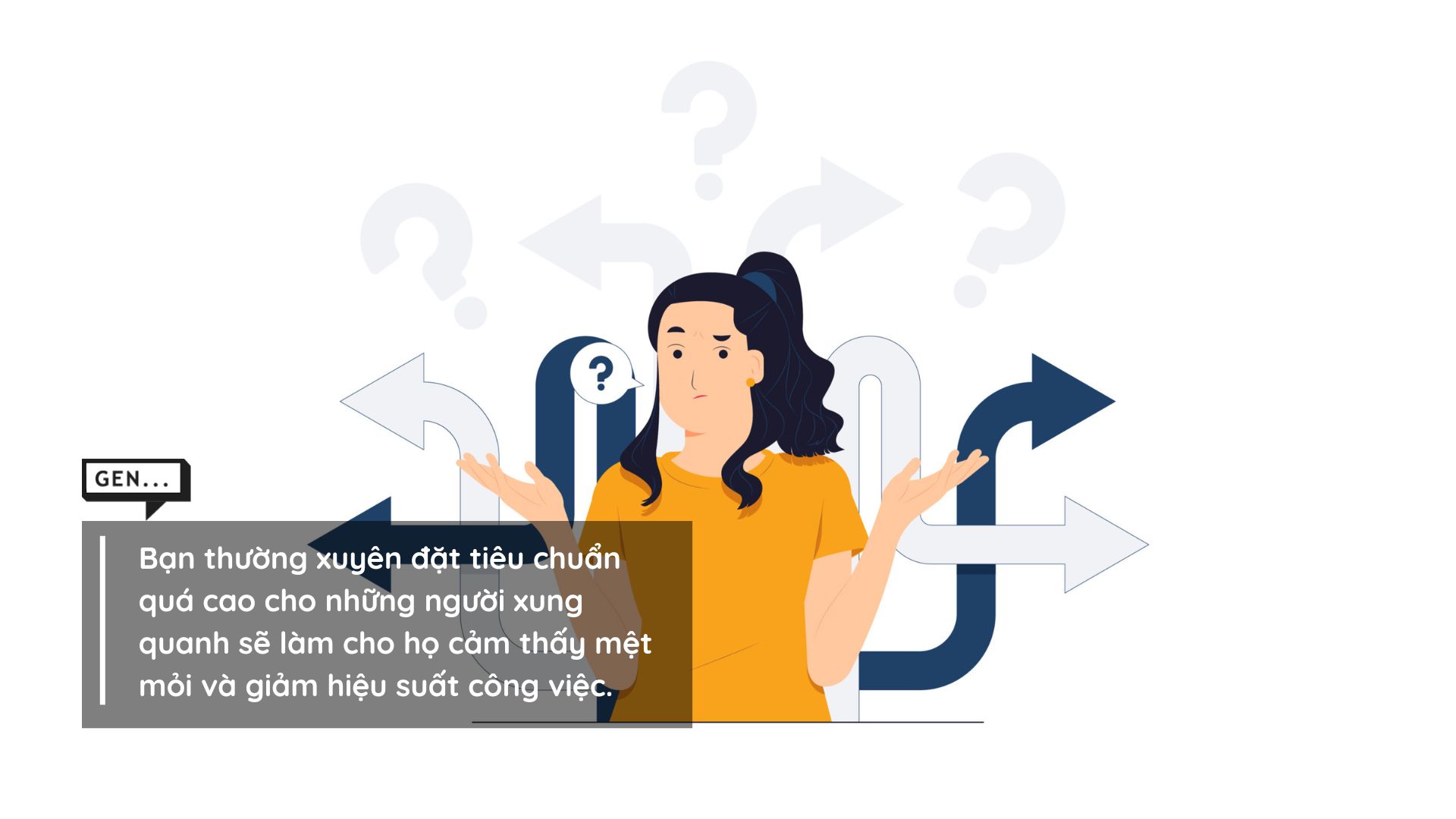 Bạn thường xuyên đặt tiêu chuẩn quá cao cho những người xung quanh sẽ làm cho họ cảm thấy mệt mỏi và giảm hiệu suất công việc.