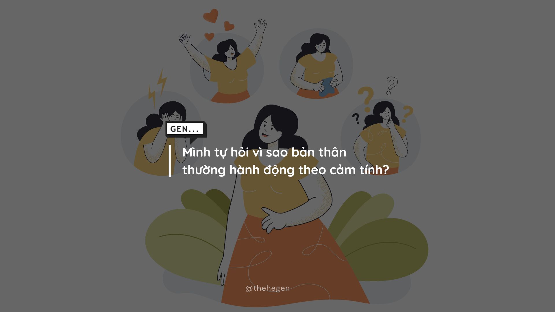 Mình tự hỏi vì sao bản thân thường hành động theo cảm tính?