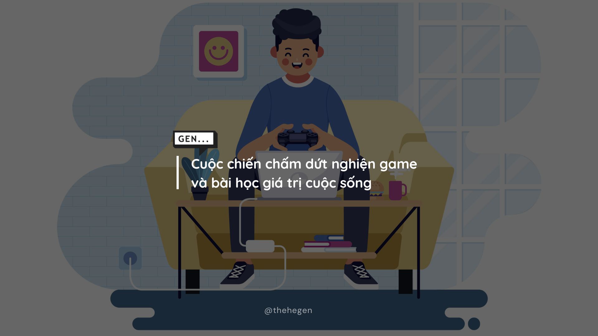 Cuộc chiến chấm dứt nghiện game và bài học giá trị cuộc sống